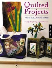 Cover of: Quilted projects from scraps and stash: crazy quilting, collage, and embellishments