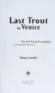 Cover of: Last trout in Venice : the far-flung escapades of an accidental adventurer by 