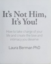 Cover of: It's not him, it's you: how to take charge of your life and create the love and intimacy you deserve
