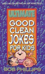 Cover of: Ultimate good clean jokes for kids by Phillips, Bob, Phillips, Bob