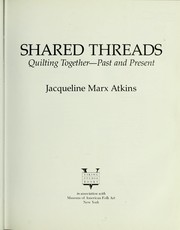 Cover of: Shared threads: quilting together-- past and present