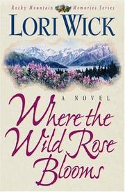 Cover of: Where the wild rose blooms by Lori Wick