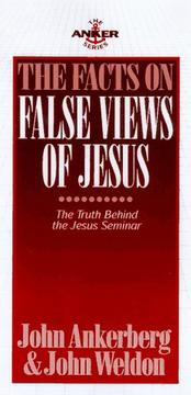 Cover of: The facts on false views of Jesus by John Ankerberg