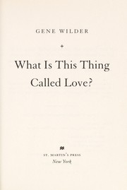 Cover of: What is this thing called love? by Gene Wilder