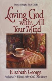 Cover of: Loving God With All Your Mind by Elizabeth George