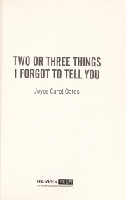 Cover of: Two or three things I forgot to tell you | Joyce Carol Oates