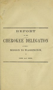Cover of: Report of the Cherokee delegation of their mission to Washington in 1868 and 1869 | Cherokee Nation, Oklahoma.