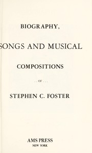 Cover of: Biography, songs and musical compositions of Stephen C Foster