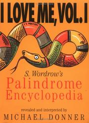 Cover of: I love me, vol. I: S. Wordrow's palindrome encyclopedia : being a magic mirror, master key, and treasure map to some well-defined cracks and hot spots in reality (all-round trips) arranged alphabetically from AA to ZZZ-ZZZ-ZZZ