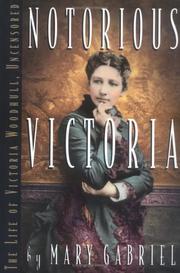 Cover of: Notorious Victoria: the life of Victoria Woodhull, uncensored