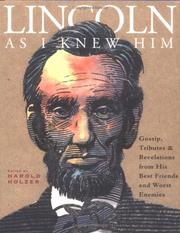 Cover of: Lincoln as I knew him: gossip, tributes, and revelations from his best friends and worst enemies