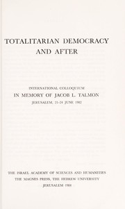 Cover of: Totalitarian democracy and after: international colloquium in memory of Jacob L. Talmon, Jerusalem, 21-24 June 1982.