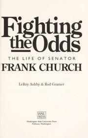 Cover of: Fighting the odds: the life of Senator Frank Church