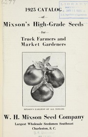 Cover of: 1925 catalog of Mixson's high grade seeds for truck farmers and market gardeners by W.H. Mixson Seed Co. (Charleston, S.C.)