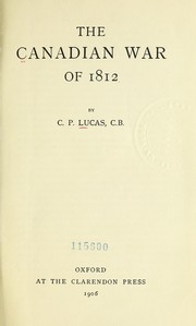 Cover of: The Canadian war of 1812 by Sir Charles Prestwood Lucas