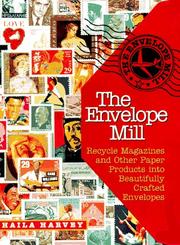 Cover of: The Envelope Mill: Recycle Magazines into Beautifully Crafted Envelopes/Book and Templates