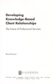 Cover of: Developing knowledge-based client relationships: the future of professional services