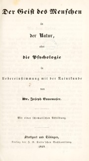 Cover of: Der Geist des Menschen in der Natur oder die Psychologie in Uebereinstimmung mit der Naturkunde by Joseph Ennemoser