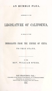 Cover of: An humble plea ... in behalf of the immigrants from the Empire of China to this State | William Speer