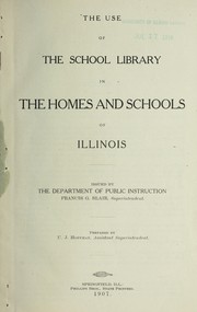Cover of: The use of the school library in the homes and schools of Illinois | Illinois. Office of the Superintendent of Public Instruction