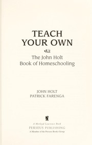 Cover of: Teach your own : the John Holt book of homeschooling