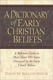 Cover of: A dictionary of early Christian beliefs: a reference guide to more than 700 topics discussed by the Early Church Fathers