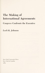 Cover of: The making of international agreements: Congress confronts the executive