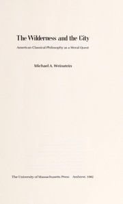 Cover of: The wilderness and the city : American classical philosophy as a moral quest by 