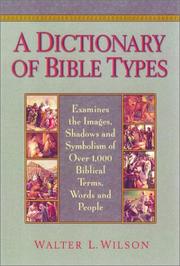 Cover of: A dictionary of Bible types: examines the images, shadows, and symbolism of over 1,000 biblical terms, words, and people