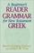 Cover of: A beginner's reader-grammar for New Testament Greek