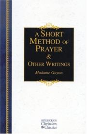 A Short Method Of Prayer & Other Writings (Hendrickson Christian Classics) by Jeanne Marie Bouvier de La Motte Guyon