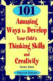 101 amusing ways to develop your child's thinking skills and creativity by Sarina Simon
