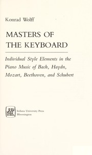 Cover of: Masters of the keyboard : individual style elements in the piano music of Bach, Haydn, Mozart, Beethoven, and Schubert