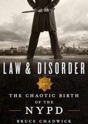 Cover of: Law & disorder: the chaotic birth of the NYPD