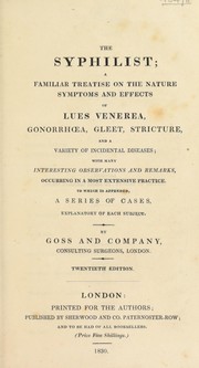 The syphilist; a familiar treatise on the nature, symptoms and effects of lues venerea, gonorrhoea ... and incidental diseases by Goss and Company