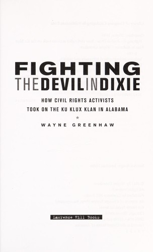 Fighting the devil in Dixie [electronic resource] : how civil rights activists took on the Ku Klux Klan in Alabama by 