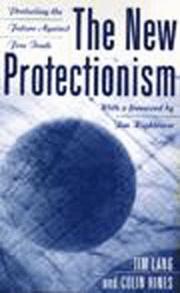 Cover of: The new protectionism: protecting the future against free trade