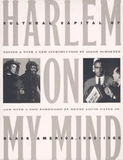 Cover of: Harlem on my mind : cultural capital of Black America, 1900-1968 by edited & with a new introduction by Allon Schoener ; and with a new foreword by Henry Louis Gates, Jr.