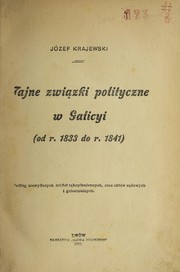 Cover of: Tajne związki polityczne w Galicyi, od r. 1833 do 4. 1841. by Józef Krajewski
