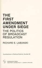Cover of: The First amendment under siege : the politics of broadcast regulation by 