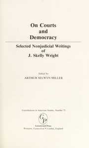 Cover of: On courts and democracy : selected nonjudicial writings of J. Skelly Wright by 
