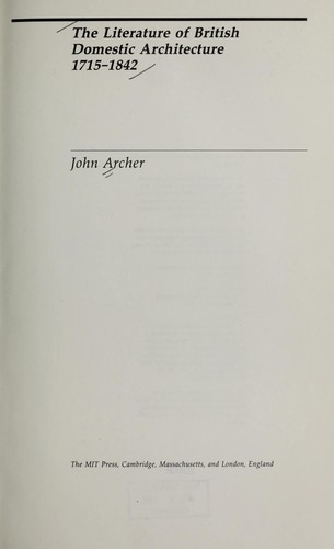 The literature of British domestic architecture, 1715-1842 by Archer, John