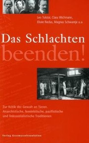 Cover of: Das Schlachten beenden!: Zur Kritik der Gewalt an Tieren; anarchistische, feministische, pazifistische und linkssozialistische Traditionen