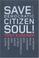 Cover of: Save your democratic citizen soul!