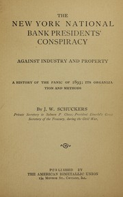 Cover of: The New York national bank presidents' conspiracy against industry  and property: a history of the panic of 1893, its organization  and methods