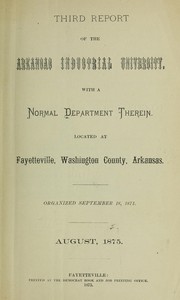 Cover of: Third report of the Arkansas Industrial University, with a normal department therein. Located at Fayetteville, Washington County, Arkansas. Organized September 18, 1871. August, 1875 | Arkansas Industrial University