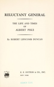 Cover of: Reluctant general; the life and times of Albert Pike by 