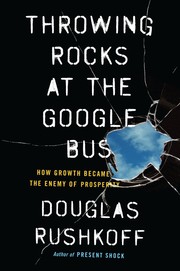 Cover of: Throwing Rocks at the Google Bus: How Growth Became the Enemy of Prosperity