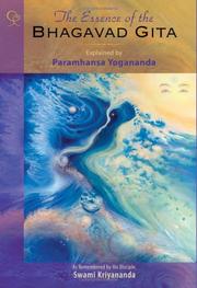 Cover of: The Essence of the Bhagavad Gita: Explained by Paramhansa Yogananda, As Remembered by His Disciple, Swami Kriyananda