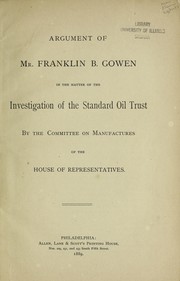 Cover of: Argument of Mr. Franklin B. Gowen in the matter of the investigation of the Standard Oil Trust by the Committee on Manufactures of the House of Representatives | Franklin B. Gowen